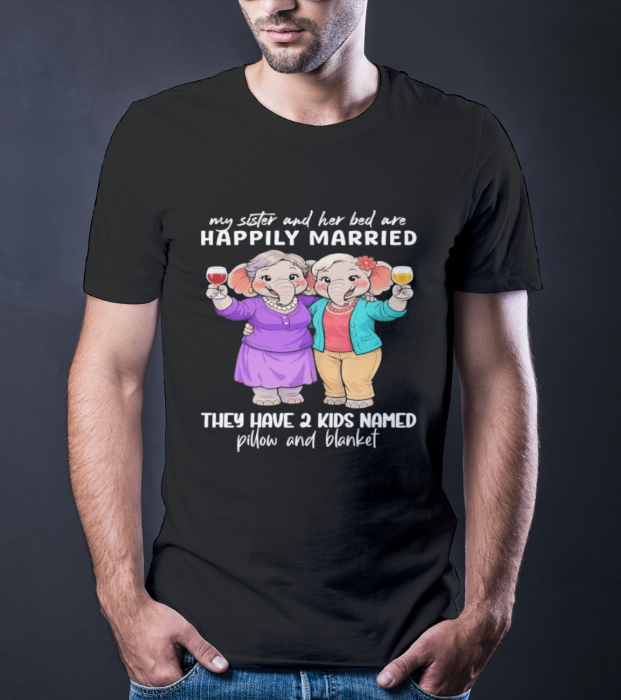 Happily Married My Sister And Her Bed Two Kids Named Pillow And Blanket T-Shirt