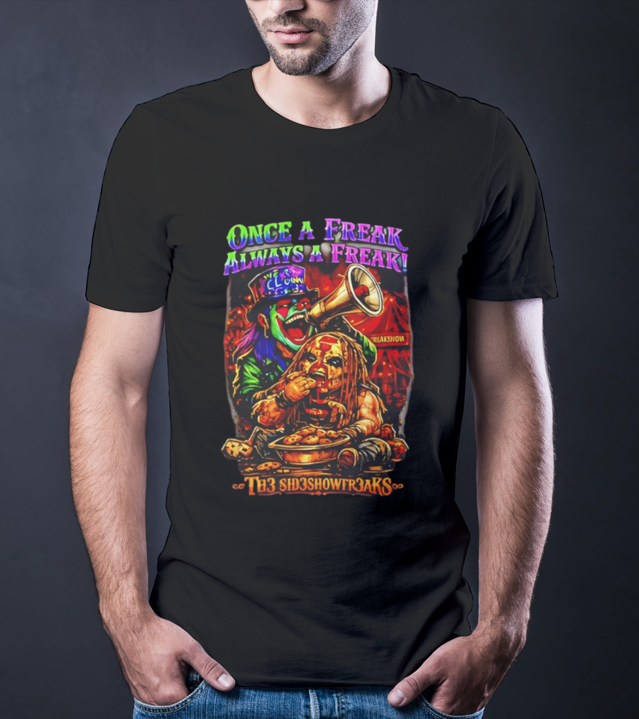 Once A Freak Always A Freak TH3 SID3SHOW FR3AKS Clown And Carnival Performer T-Shirt