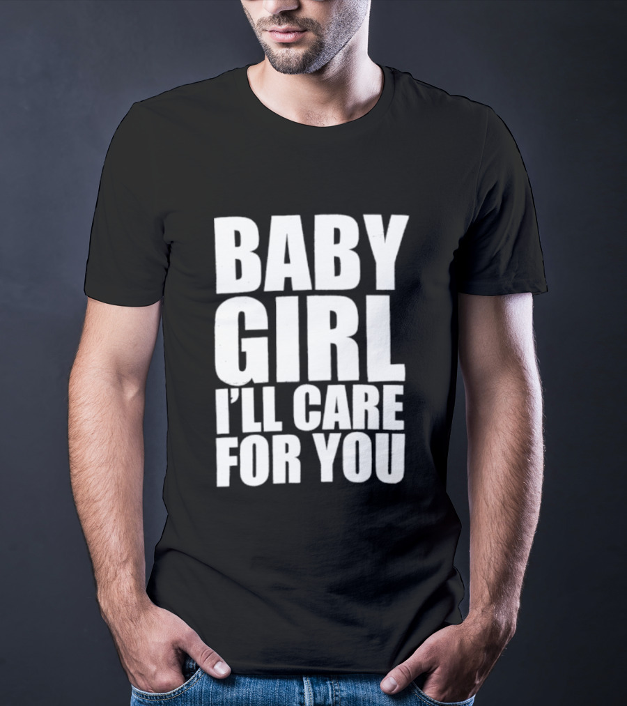 Baby Girl I'll Care For You Apparel Top Phrase T-Shirt