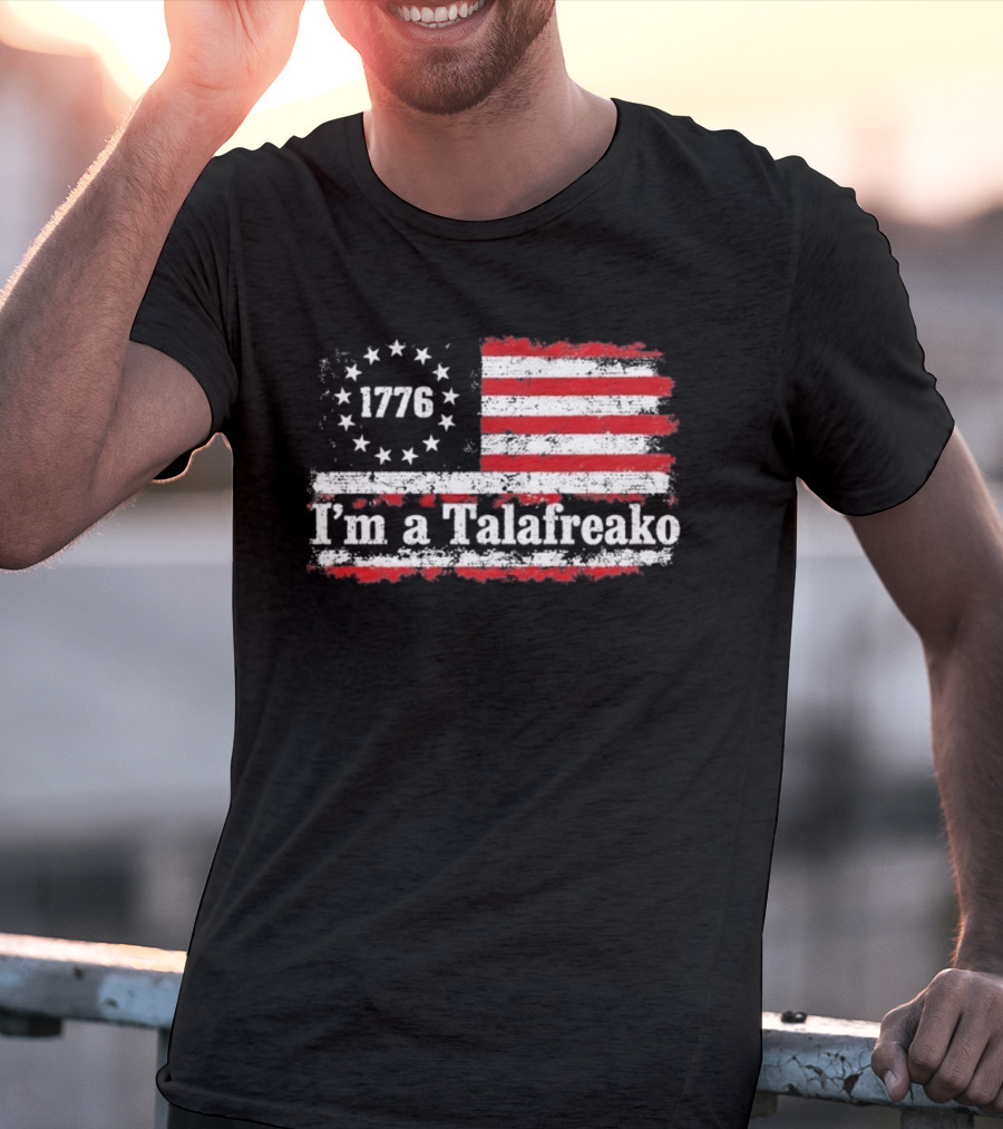 I'm A Talafreako 1776 USA Flag Stars And Stripes T-Shirt