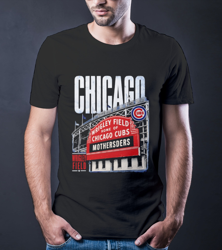 Chicago Cubs Wrigley Field Home Of Cubs MOTHERSDERS Chicago T-Shirt