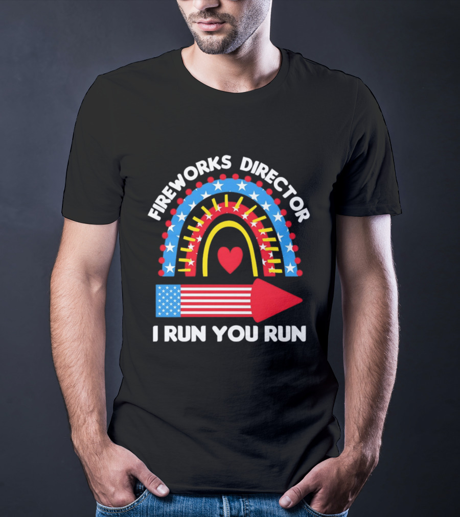 Fireworks Director I Run You Run Patriotic American Flag Stars And Stripes 4th Of July T-Shirt