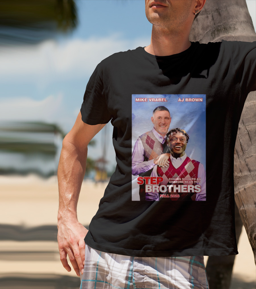 Mike Vrabel AJ Brown Step Brothers Coming Soon To An Endzone Near You Fall 2026 T-Shirt
