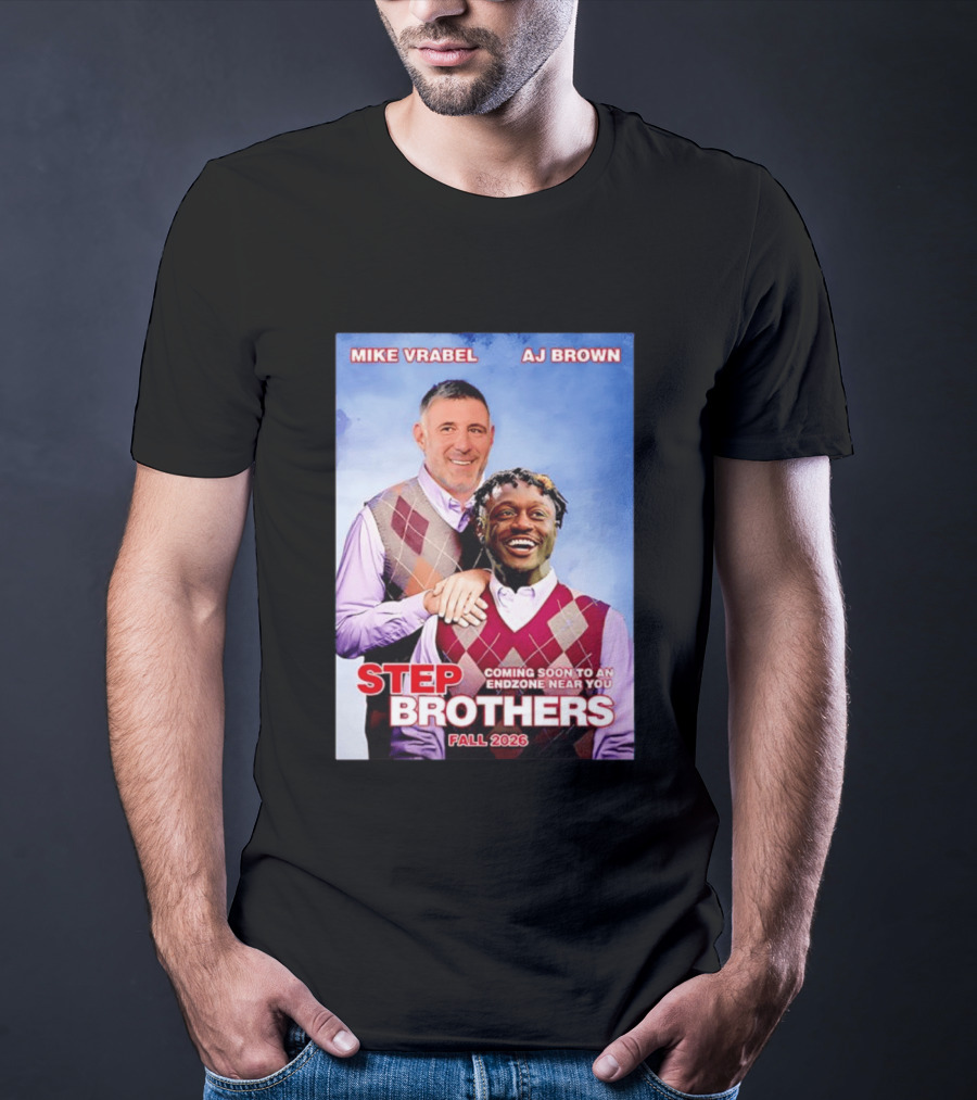 Mike Vrabel AJ Brown Step Brothers Coming Soon To An Endzone Near You Fall 2026 T-Shirt