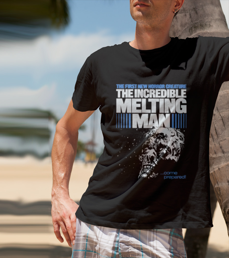 The First New Horror Creature The Incredible Melting Man Come Prepared T-Shirt