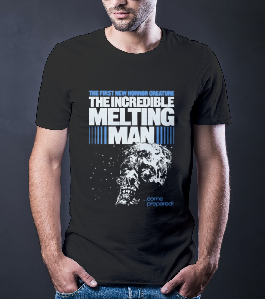 The First New Horror Creature The Incredible Melting Man Come Prepared T-Shirt