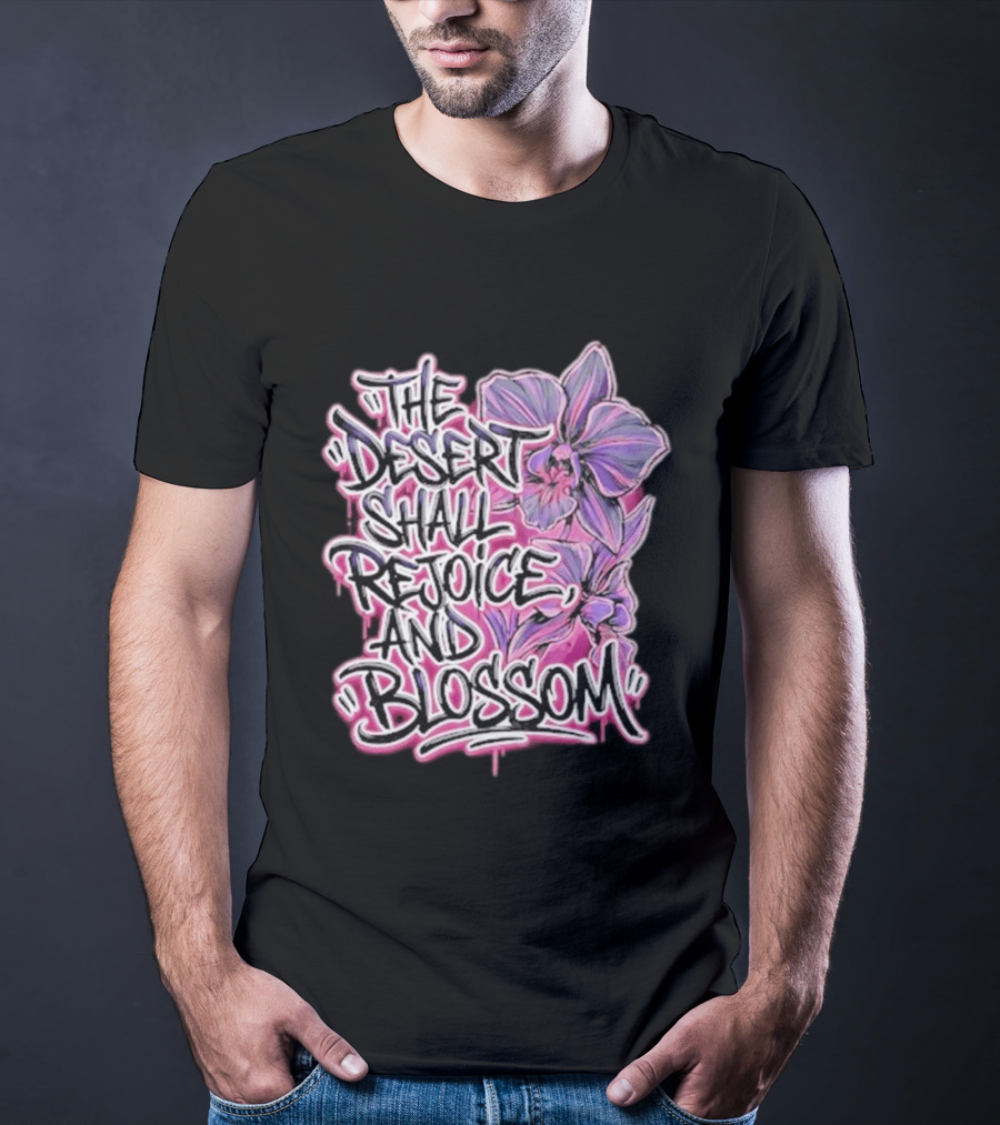 The Desert Shall Rejoice And Blossom Purple Pink Flowers T-Shirt
