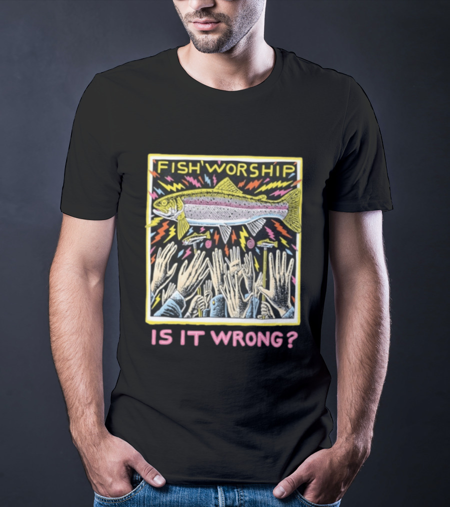 Fish Worship Is It Wrong Colorful Illustrated T-Shirt