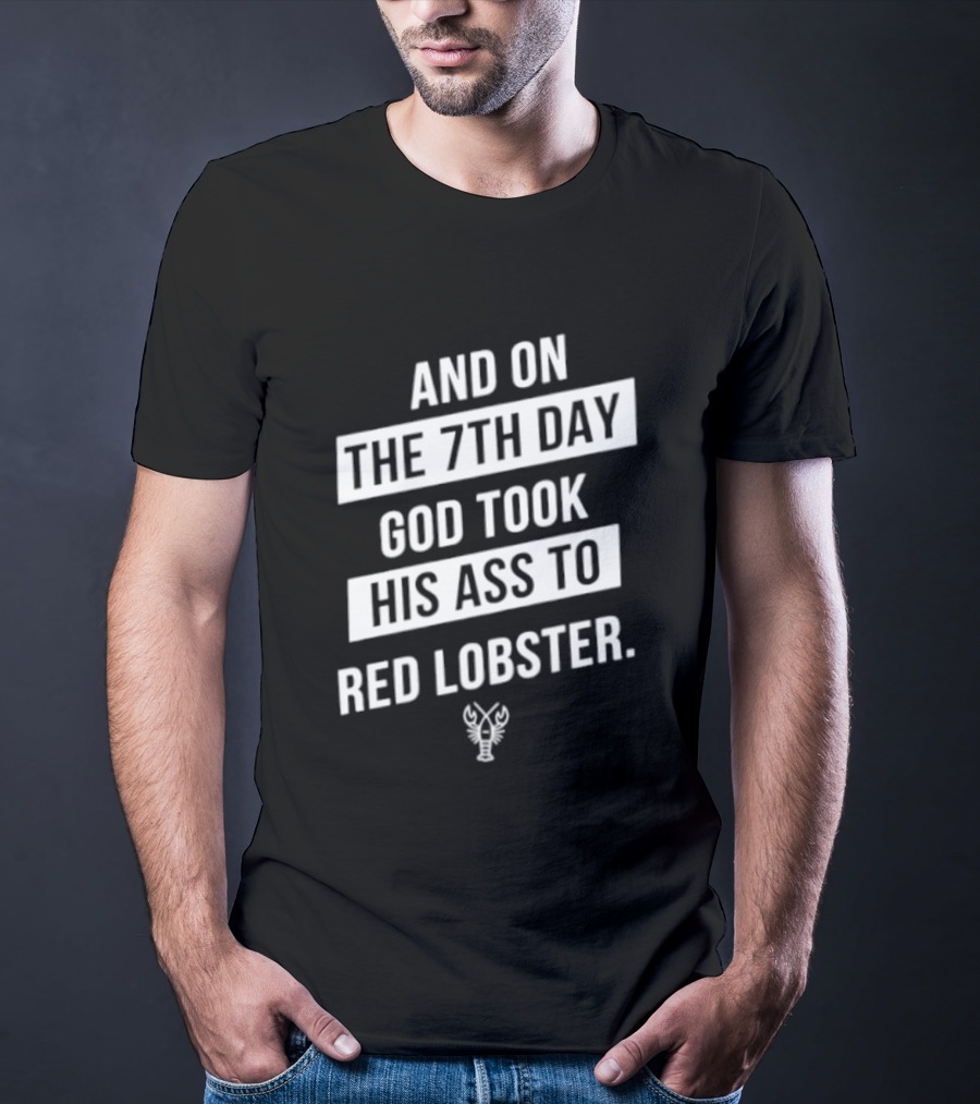 And On The 7th Day God Took His Ass To Red Lobster Witty Seafood Humor T-Shirt