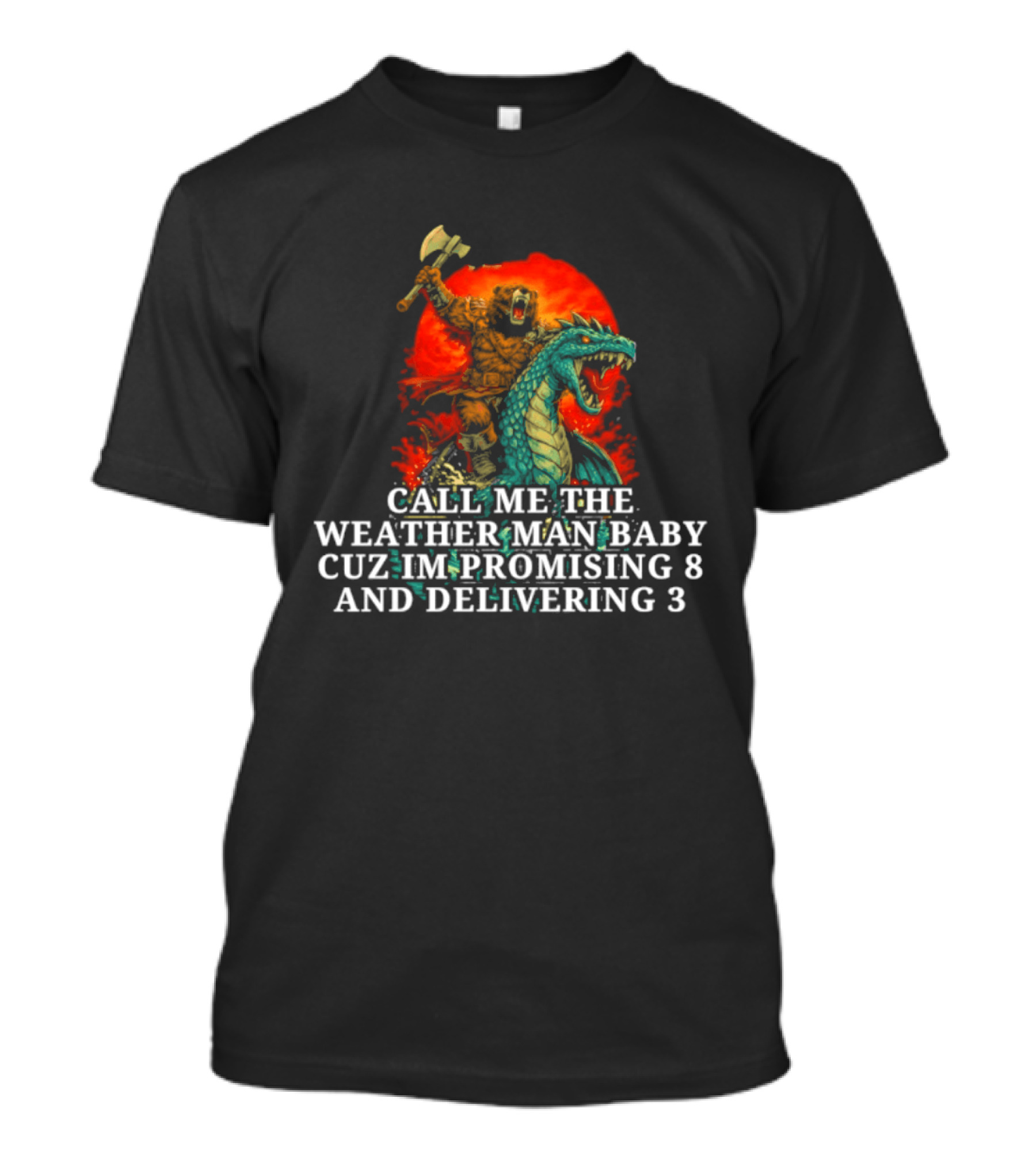 Call Me The Weather Man Baby Cuz Im Promising 8 And Delivering 3 Bear Riding Rex Axe Sunset T-Shirt