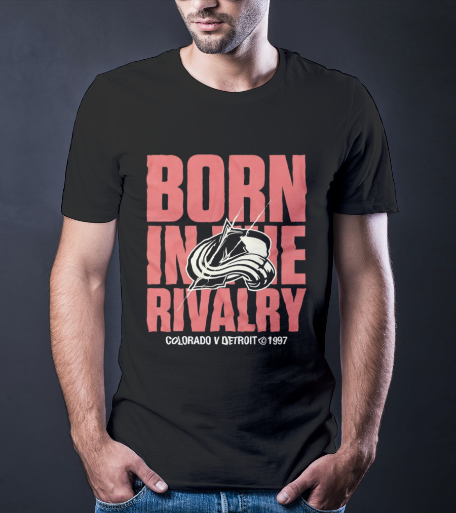 Born In The Rivalry Colorado V Detroit 1997 NHL Hockey Colorado Avalanche T-Shirt