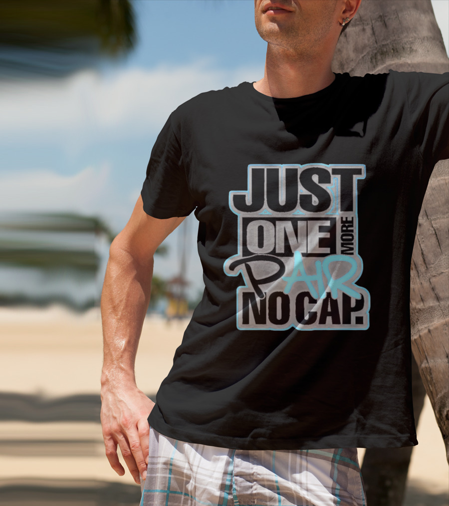 Just One More Pair No Cap T-Shirt