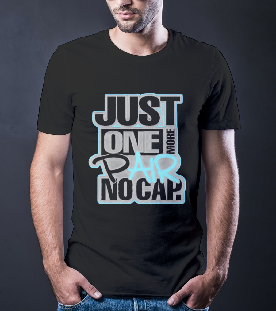 Just One More Pair No Cap T-Shirt