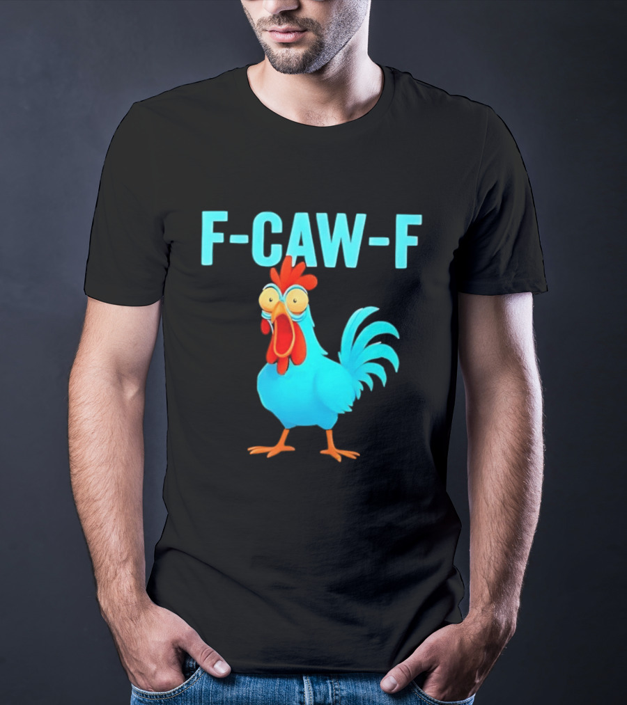 F Caw F Rooster Chicken Humor Farm Animal Bird Lovers T-Shirt