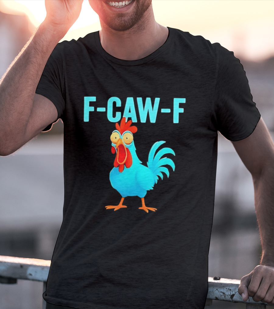 F Caw F Rooster Chicken Humor Farm Animal Bird Lovers T-Shirt