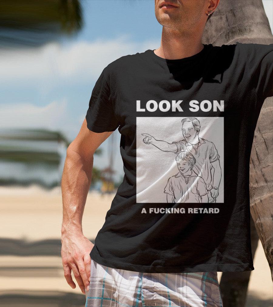 Look Son A Fucking Retard Meme T-Shirt