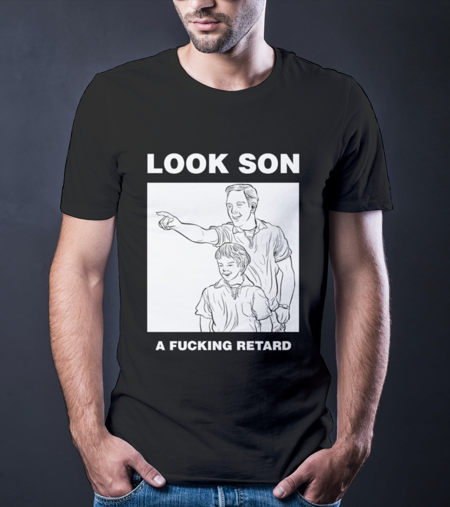 Look Son A Fucking Retard Meme T-Shirt