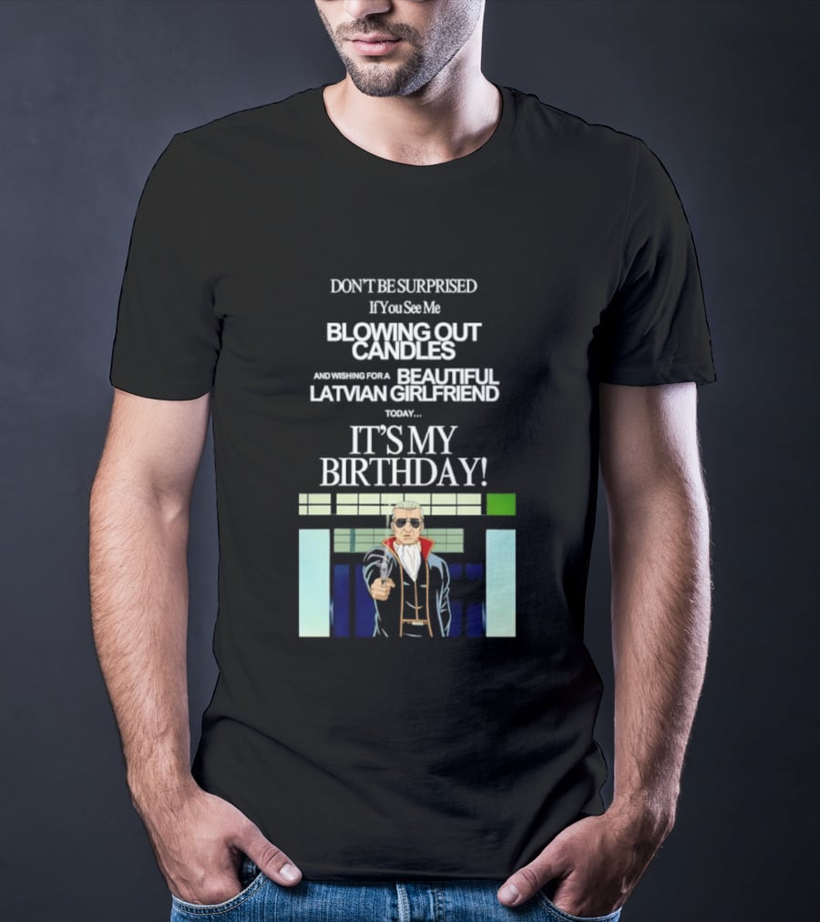 Don't Be Surprised If You See Me Blowing Out Candles Beautiful Latvian Girlfriend It's My Birthday! T-Shirt