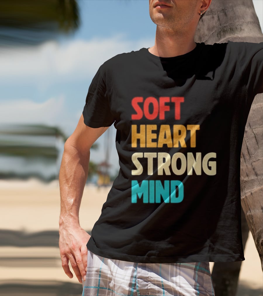 Soft Heart Strong Mind Motivational Message T-Shirt