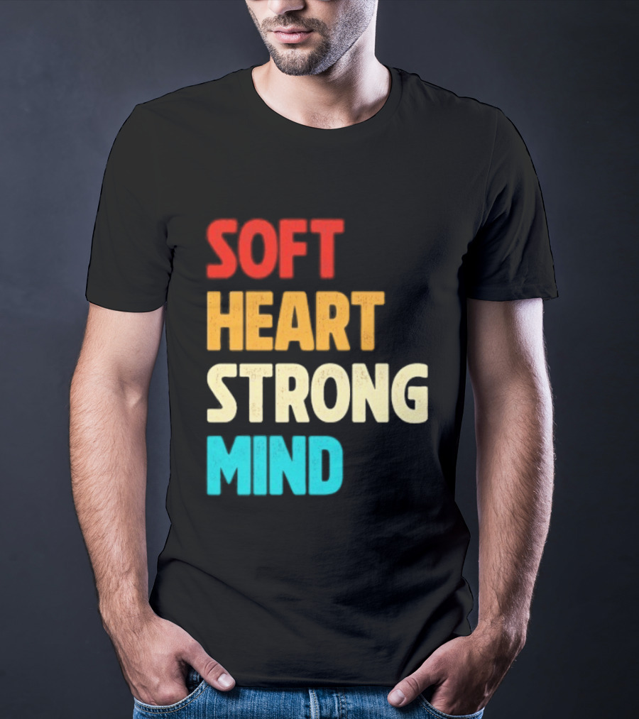 Soft Heart Strong Mind Motivational Message T-Shirt