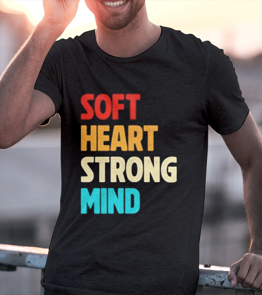 Soft Heart Strong Mind Motivational Message T-Shirt
