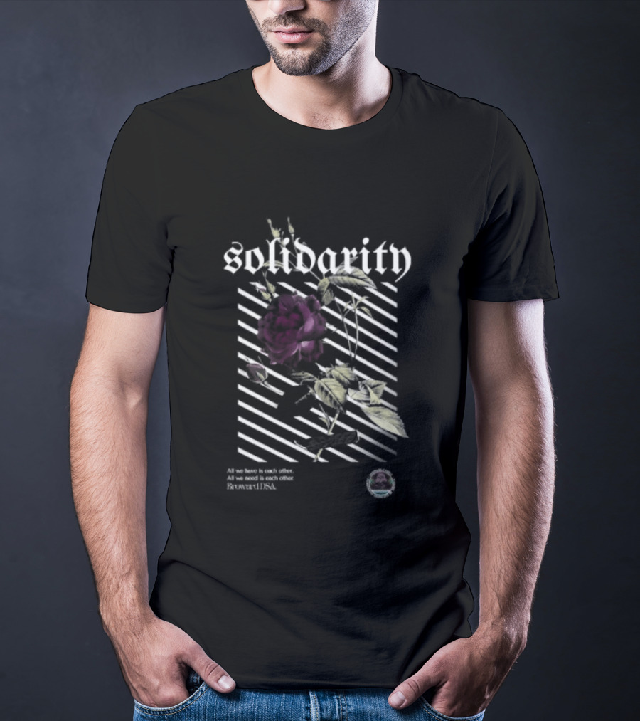 Solidarity All We Need Is Each Other Broward DSA Bold Floral Message T-Shirt