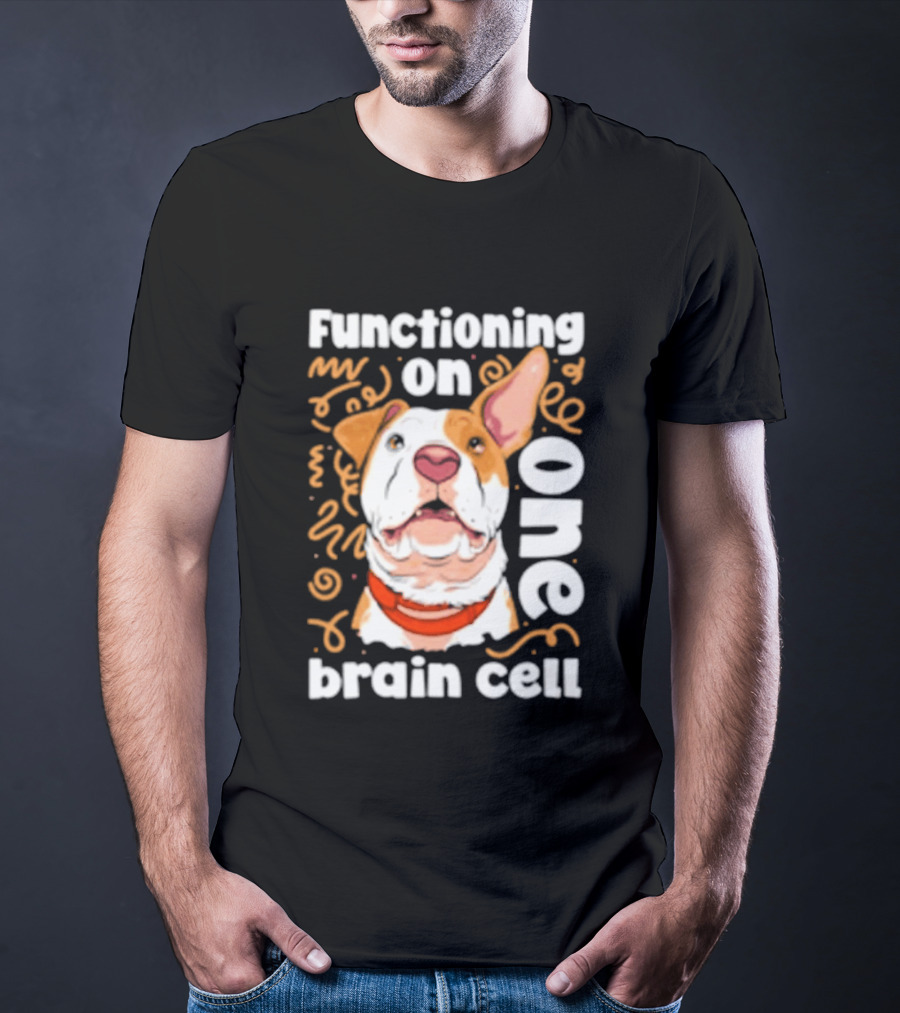 Functioning On One Brain Cell Dog Spudsymutt T-Shirt