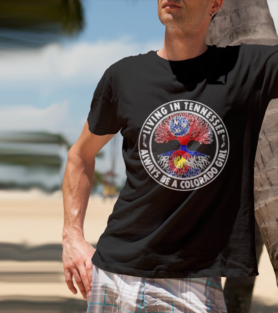 Living In Tennessee Always Be A Colorado Girl Tree T-Shirt