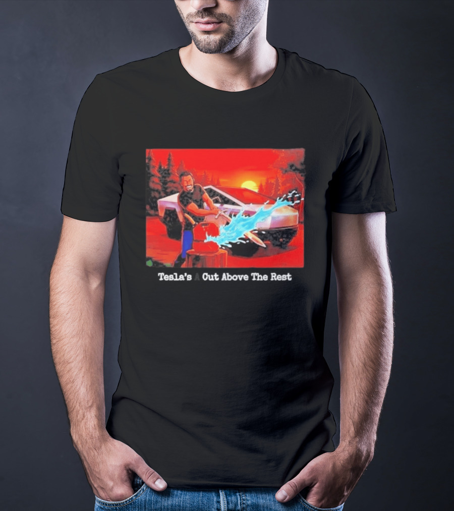 Tesla's A Cut Above The Rest Cybertruck Wood Chopping Scene T-Shirt
