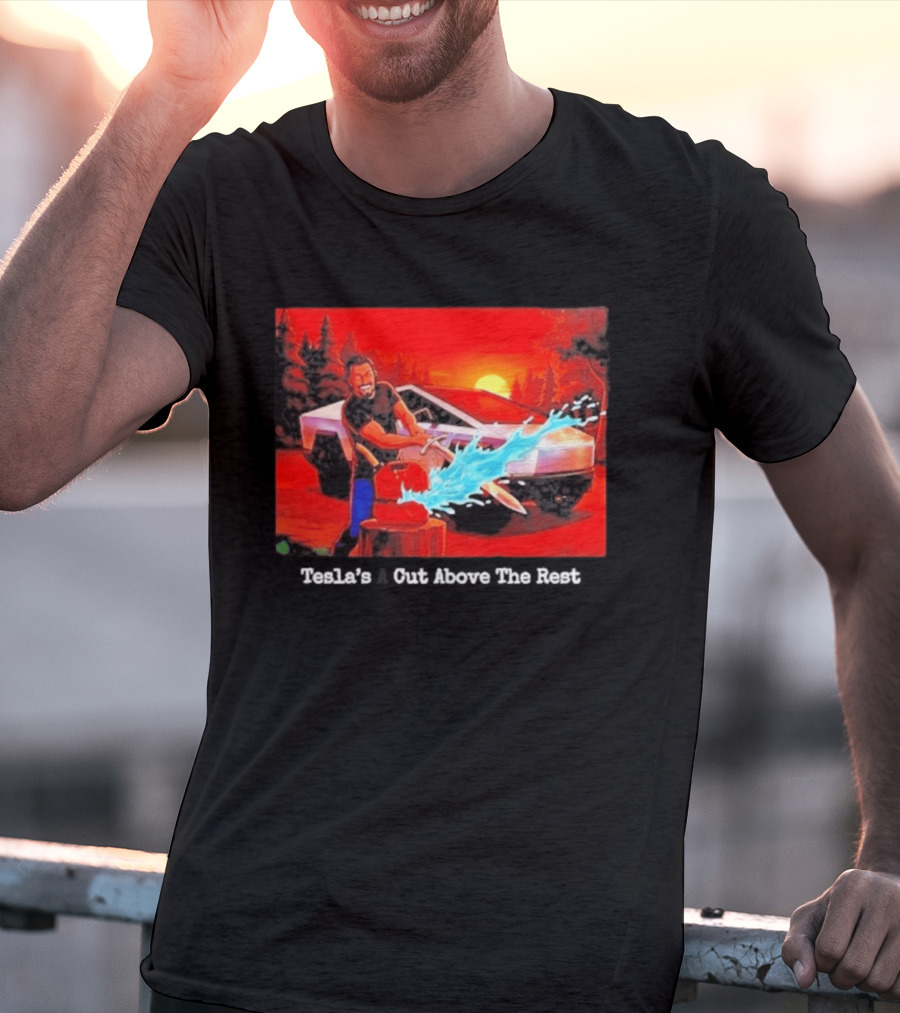 Tesla's A Cut Above The Rest Cybertruck Wood Chopping Scene T-Shirt
