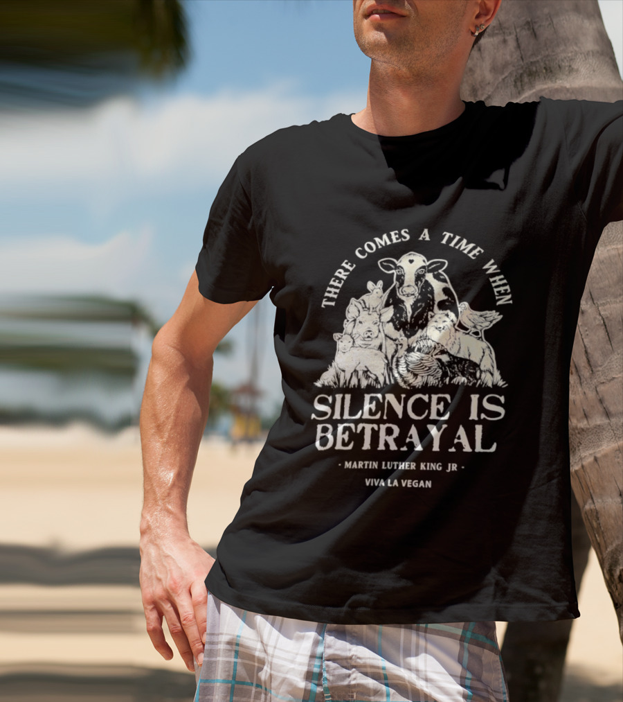 There Comes A Time When Silence Is Betrayal Martin Luther King Jr Viva La Vegan Cow T-Shirt