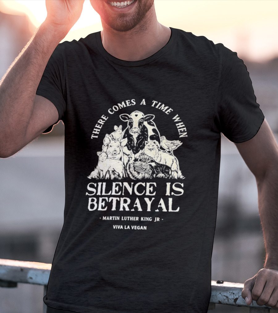 There Comes A Time When Silence Is Betrayal Martin Luther King Jr Viva La Vegan Cow T-Shirt
