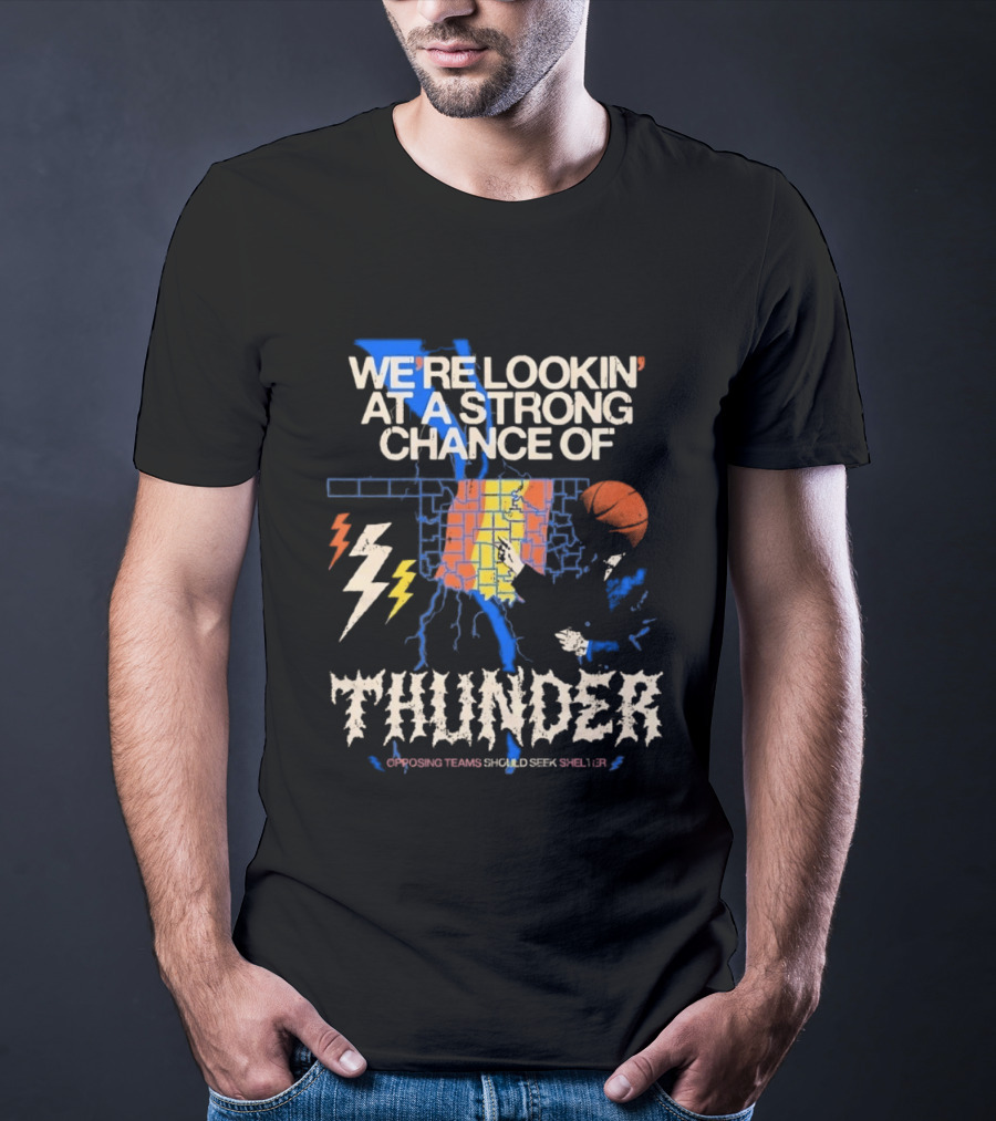 We're Lookin' At A Strong Chance Of Thunder Opposing Teams Should Seek Shelter T-Shirt