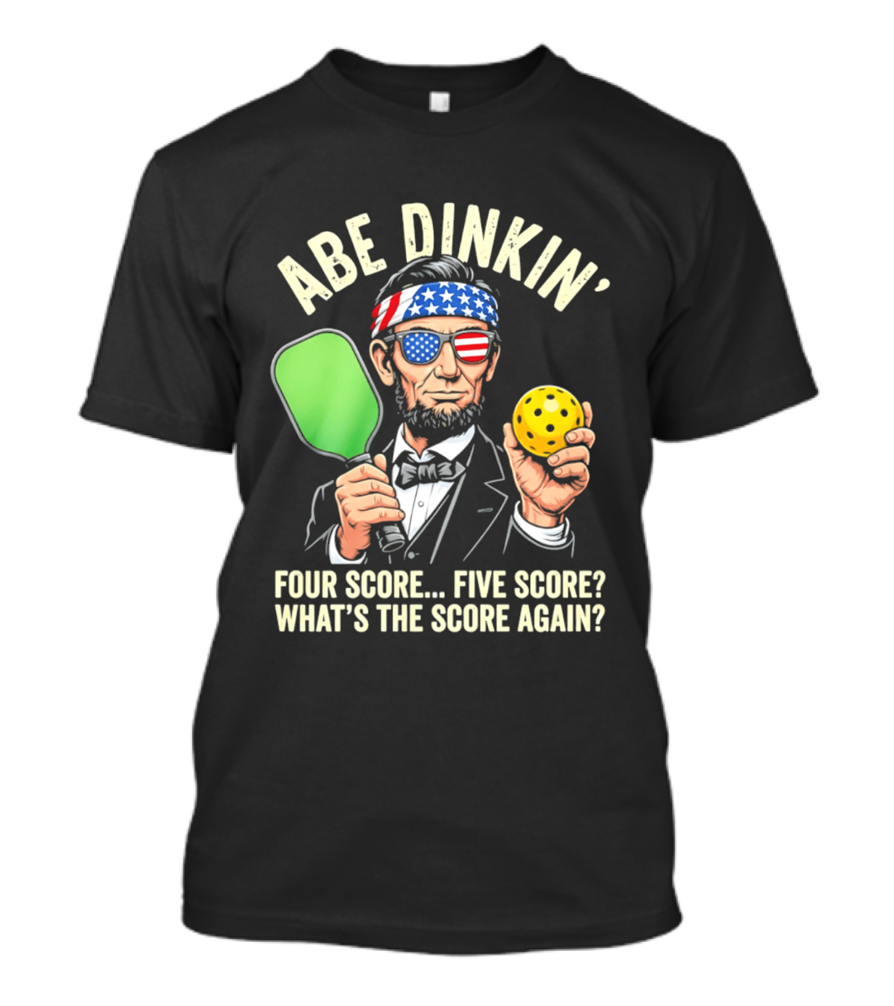 Abe Dinkin Pickleball Four Score Five Score What's The Score Again T-Shirt