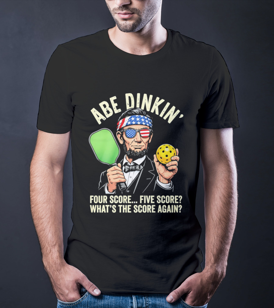 Abe Dinkin Pickleball Four Score Five Score What's The Score Again T-Shirt