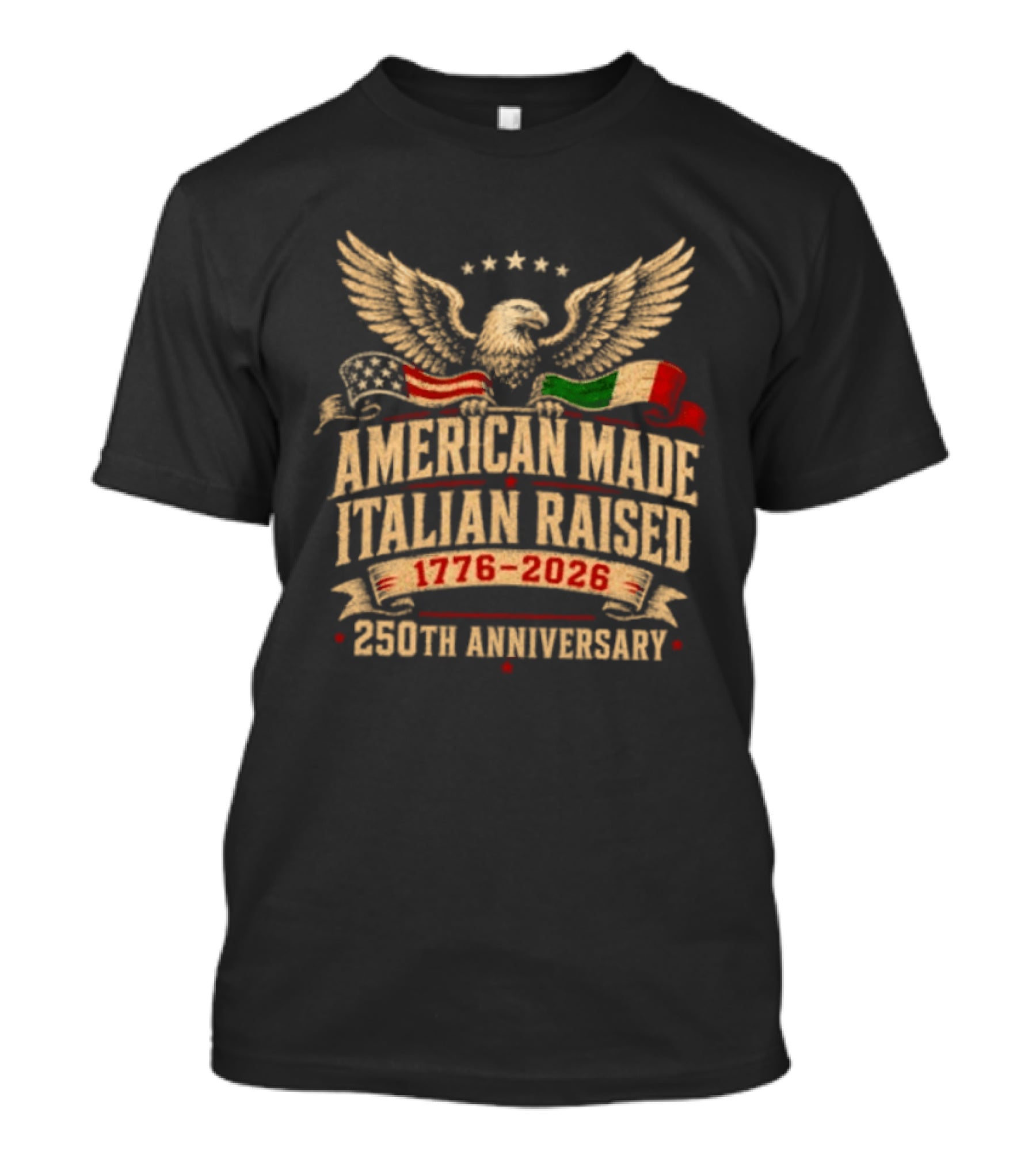 American Made Italian Raised 1776 2026 250th Anniversary Eagle And Flags T-Shirt
