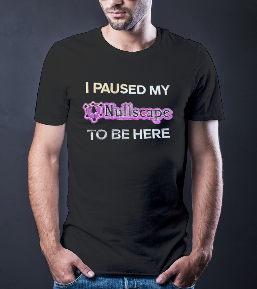 I Paused My Nullscape To Be Here Gaming Meme T-Shirt