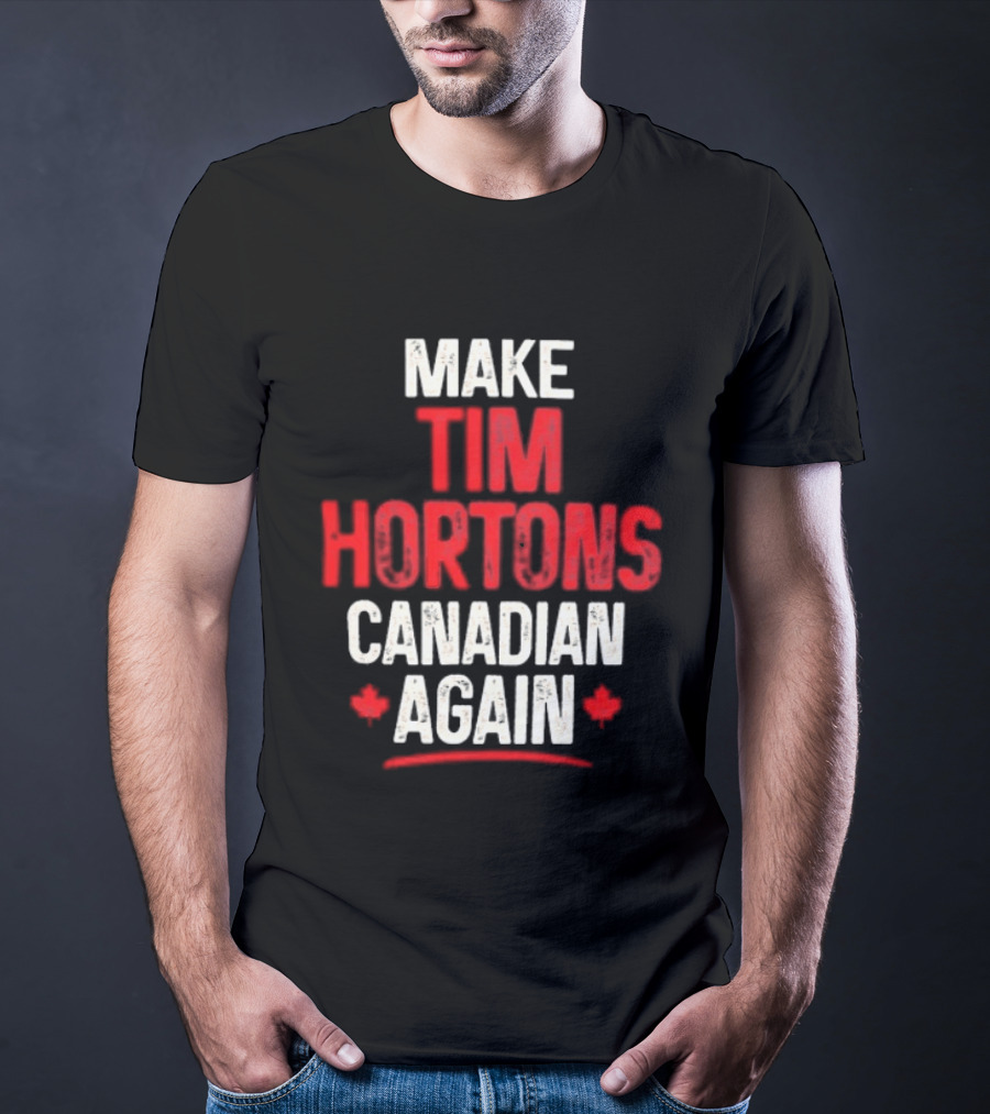 Make Tim Hortons Canadian Again Phrase With Maple Leaf T-Shirt