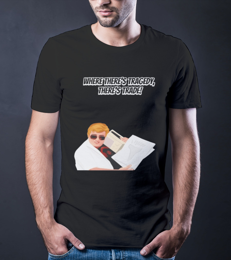 Max And Paddy Where Theres Tragedy Theres Trade Bubbles T-Shirt