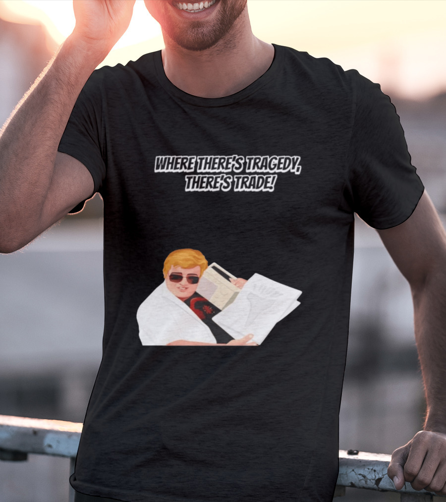 Max And Paddy Where Theres Tragedy Theres Trade Bubbles T-Shirt