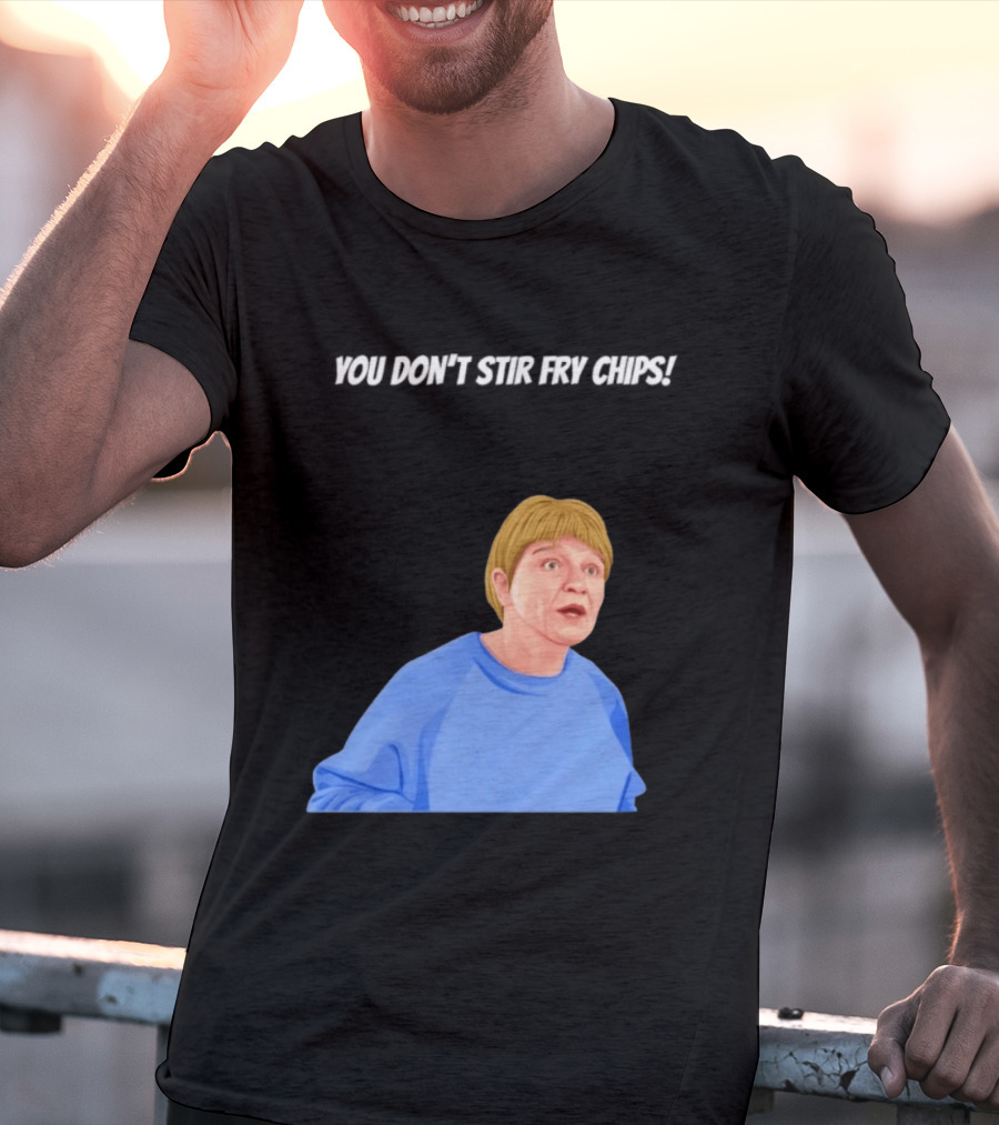 Max And Paddy You Don't Stir Fry Chips Pam Shipman Comedy T-Shirt