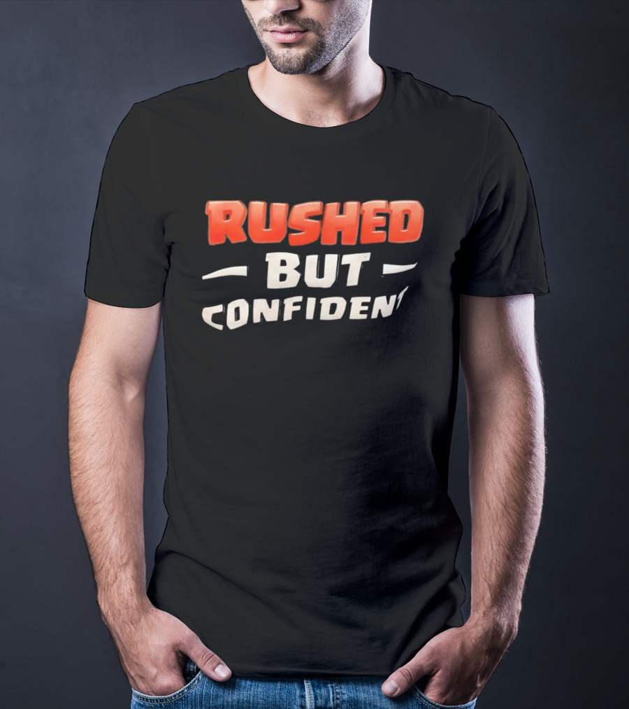Rushed But Confident T-Shirt