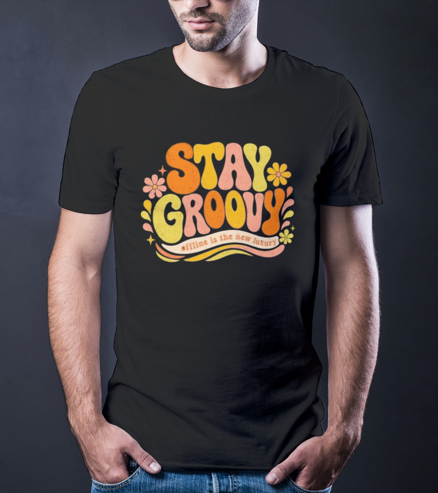 Stay Groovy Offline Is The New Luxury Vintage Retro Flowers T-Shirt