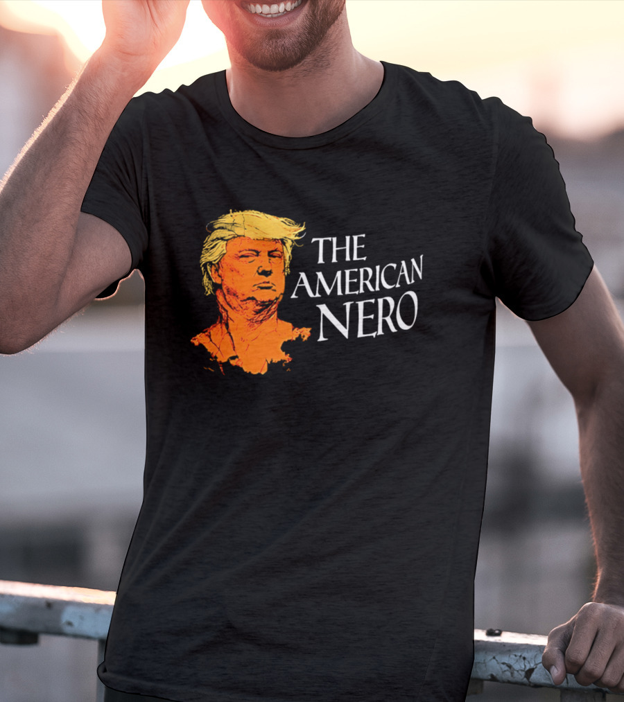 The American Nero Donald Trump T-Shirt