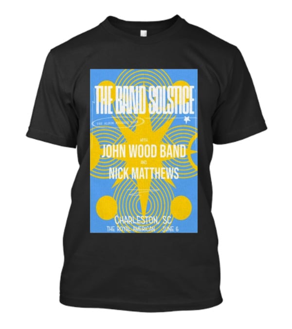 The Band Solstice Album Release Tour Charleston SC June 6 With John Wood Band And Nick Matthews T-Shirt