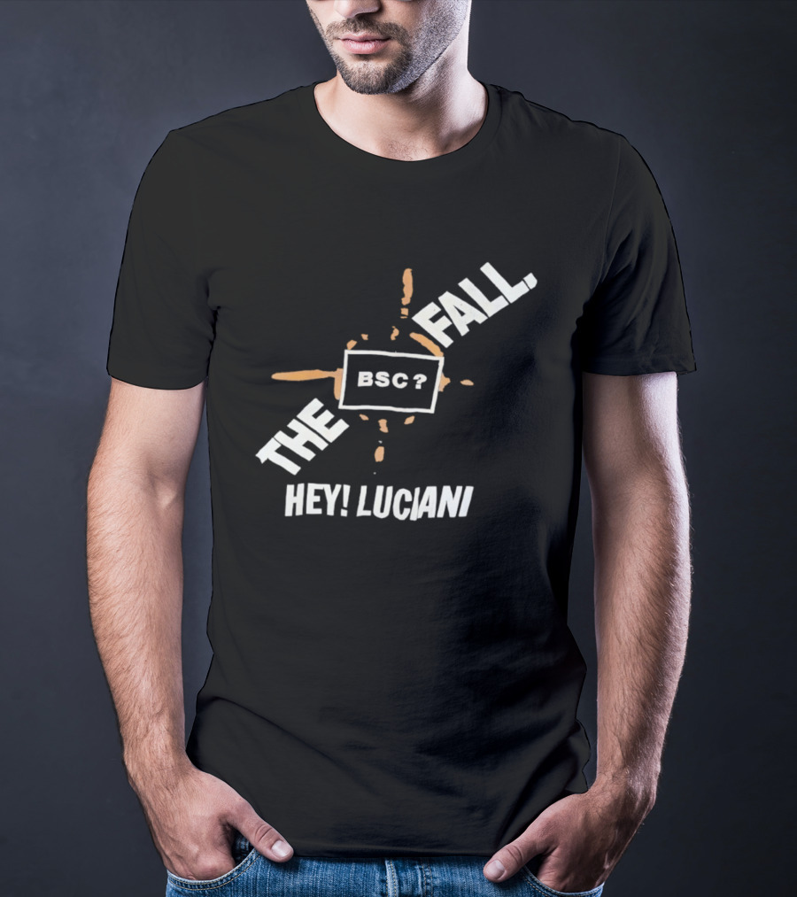 The Fall Hey Luciani BSC? T-Shirt