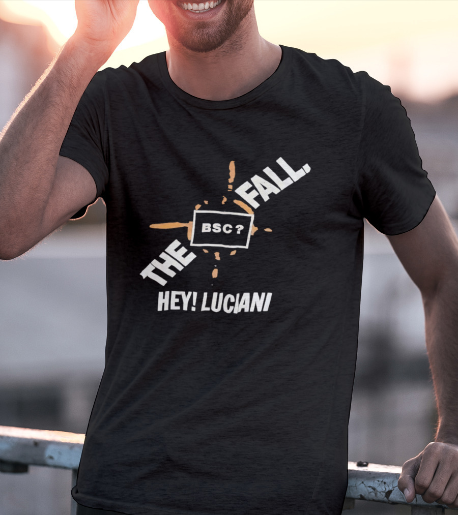 The Fall Hey Luciani BSC? T-Shirt