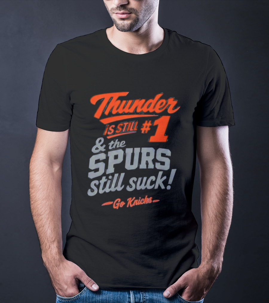 Thunder Is Still #1 & The Spurs Still Suck Go Knicks T-Shirt