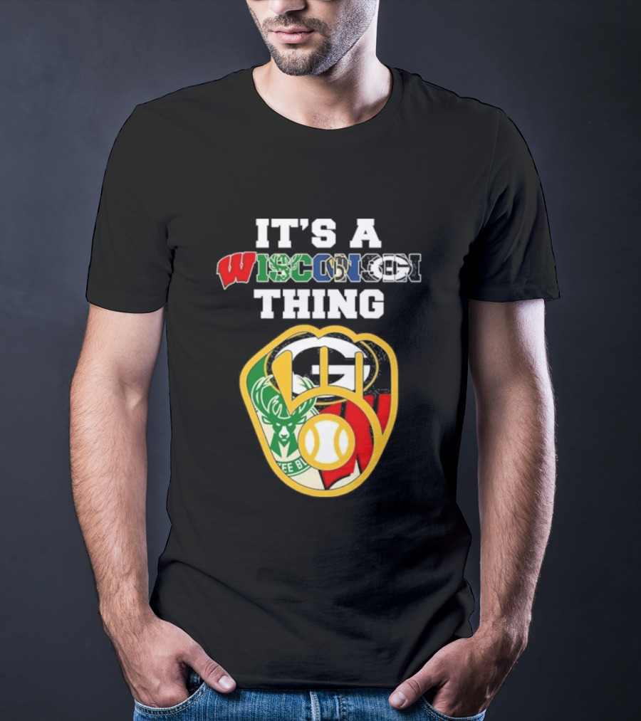 Wisconsin Sports Teams It's A Thing Packers Brewers Badgers Bucks T-Shirt