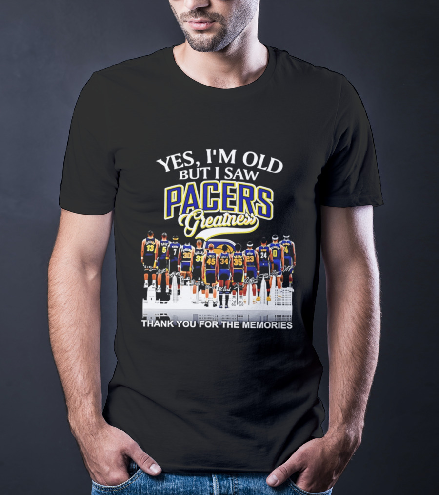 Yes I'm Old But I Saw Pacers Greatness Thank You For The Memories T-Shirt